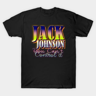 You Can't Control it jack johnson T-Shirt